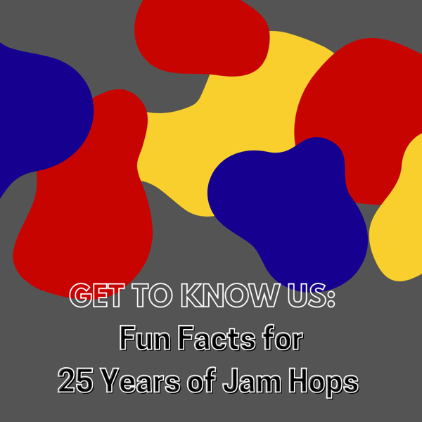Get To Know Us Fun Facts for 25 Years of Jam Hops