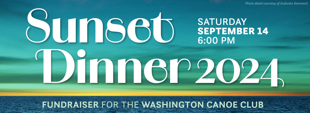 Sunset Dinner Fundraiser at the Washington Canoe Club. Saturday, Sept. 14, 6 pm.